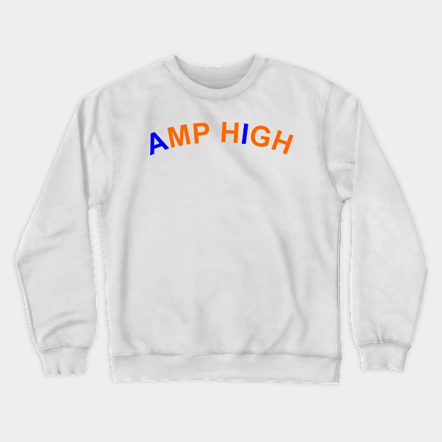 amp high Crewneck Sweatshirt by penakucerdas